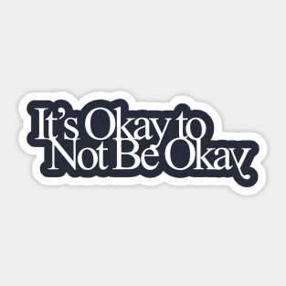 It's Okay to Not Be Okay Sticker